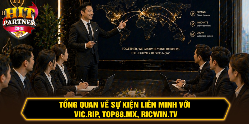 Sự kiện hợp tác liên minh với VIC.RIP, TOP88.MX, RICWIN.TV
