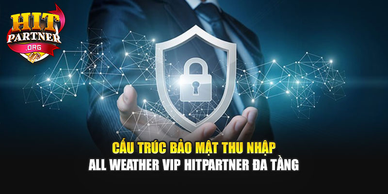 Cấu trúc bảo mật thu nhập All Weather VIP Hitpartner đa tầng