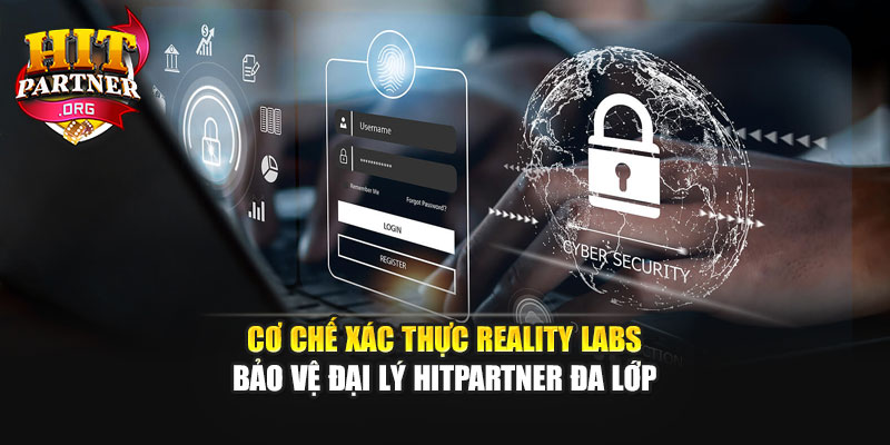 Cơ chế xác thực Reality Labs bảo vệ đại lý Hitpartner đa lớp