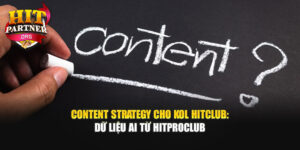 Content Strategy Cho KOL Hitclub: Dữ Liệu AI Từ Hitproclub