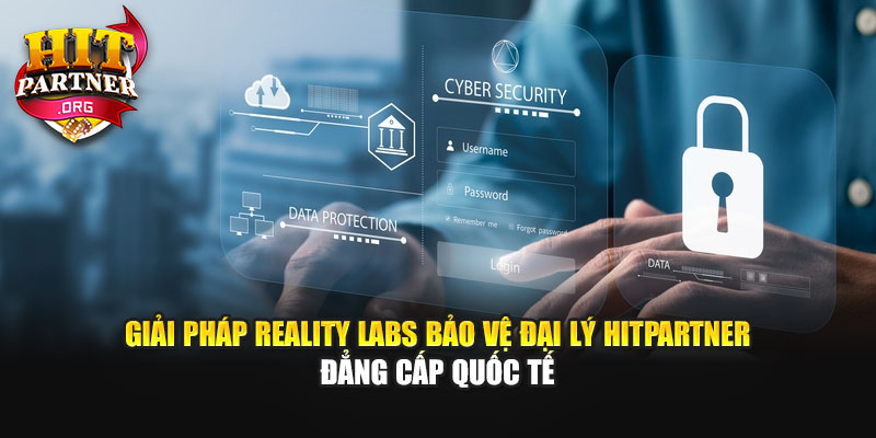 Giải pháp Reality Labs bảo vệ đại lý Hitpartner đẳng cấp quốc tế