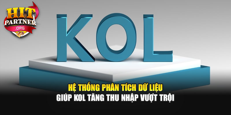 Hệ thống phân tích dữ liệu giúp KOL tăng thu nhập vượt trội