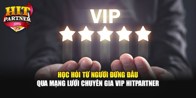 Học hỏi từ người đứng đầu qua mạng lưới chuyên gia VIP Hitpartner