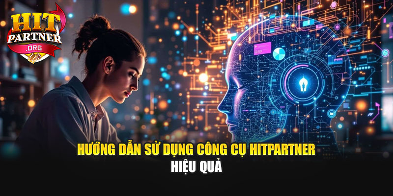 Hướng dẫn sử dụng công cụ Hitpartner hiệu quả