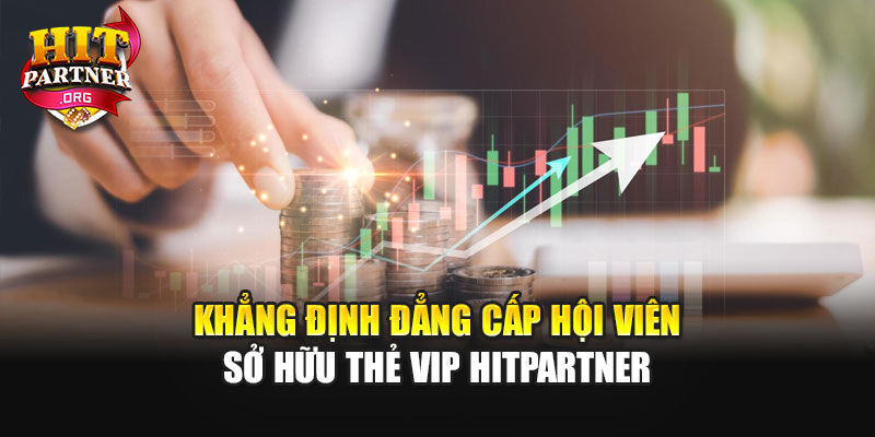 Khẳng định đẳng cấp hội viên sở hữu thẻ VIP Hitpartner