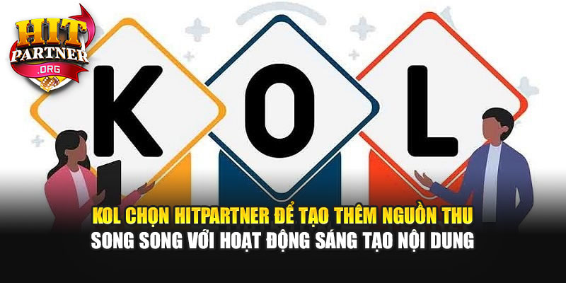 KOL chọn Hitpartner để tạo thêm nguồn thu song song với hoạt động sáng tạo nội dung