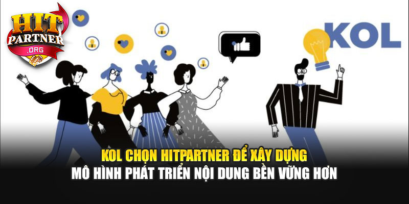 KOL chọn Hitpartner để xây dựng mô hình phát triển nội dung bền vững hơn