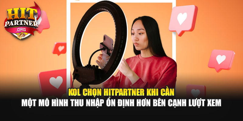 KOL chọn Hitpartner khi cần một mô hình thu nhập ổn định hơn bên cạnh lượt xem