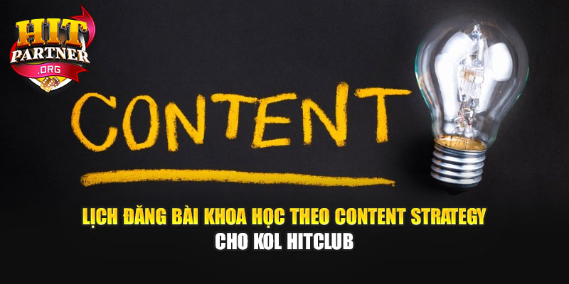 Lịch đăng bài khoa học theo Content strategy cho KOL Hitclub