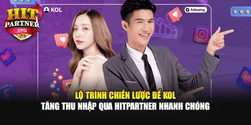 Lộ trình chiến lược để KOL tăng thu nhập qua Hitpartner nhanh chóng