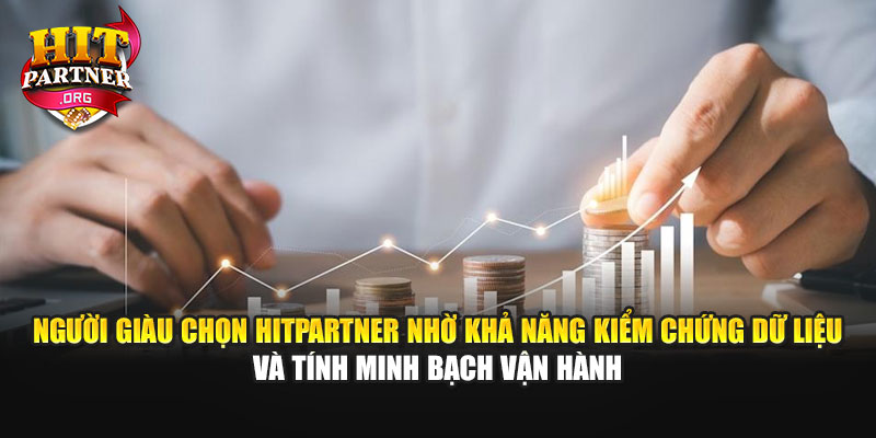 Người giàu chọn Hitpartner nhờ khả năng kiểm chứng dữ liệu và tính minh bạch vận hành