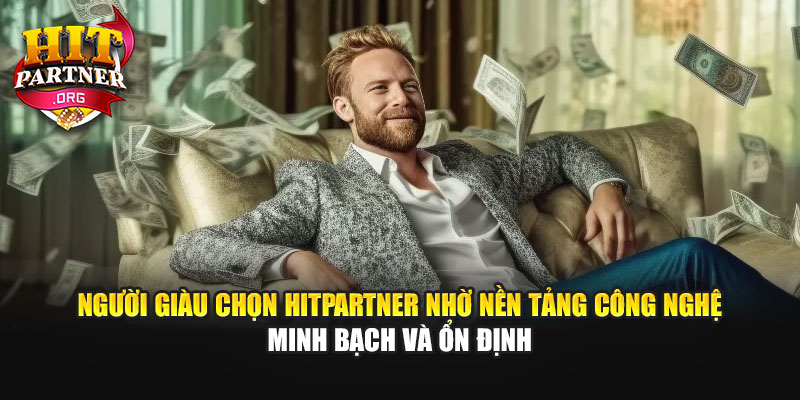 Người giàu chọn Hitpartner nhờ nền tảng công nghệ minh bạch và ổn định