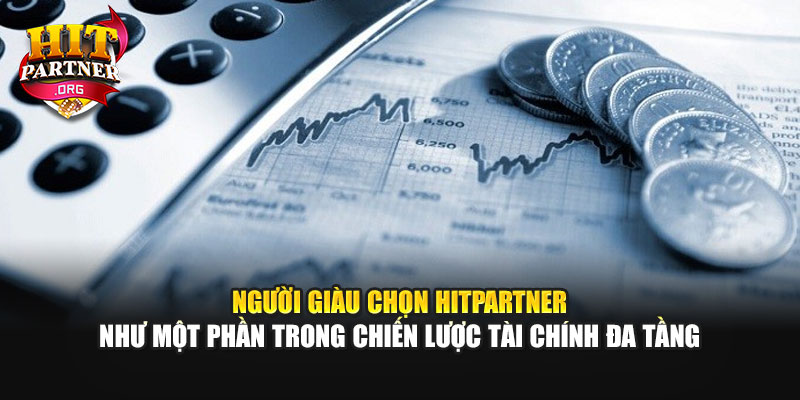 Người giàu chọn Hitpartner như một phần trong chiến lược tài chính đa tầng