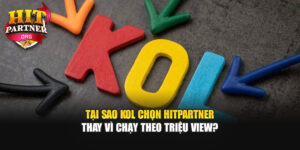 Tại Sao KOL Chọn Hitpartner Thay Vì Chạy Theo Triệu View?