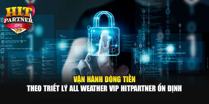 Vận hành dòng tiền theo triết lý All Weather VIP Hitpartner ổn định