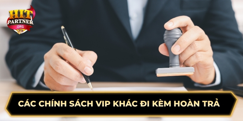 Các chính sách VIP khác đi kèm hoàn trả