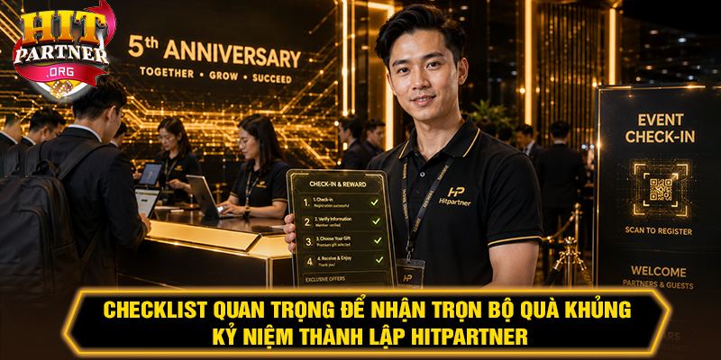 Checklist quan trọng để nhận trọn bộ quà khủng Kỷ niệm thành lập Hitpartner