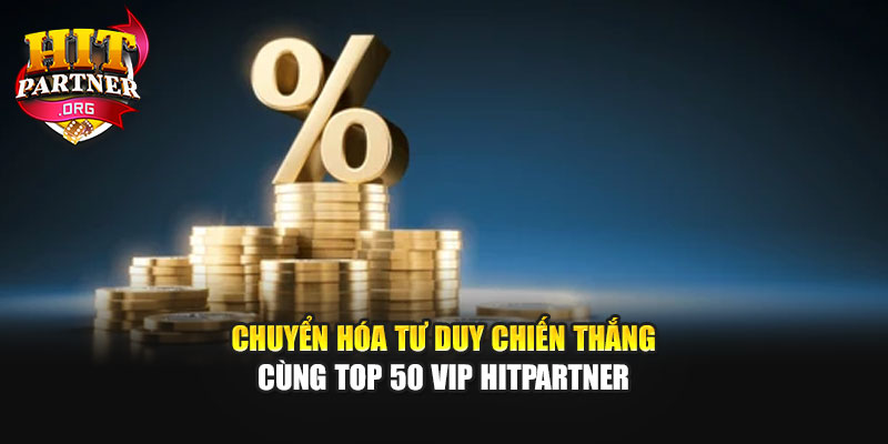Chuyển hóa tư duy chiến thắng cùng Top 50 VIP Hitpartner
