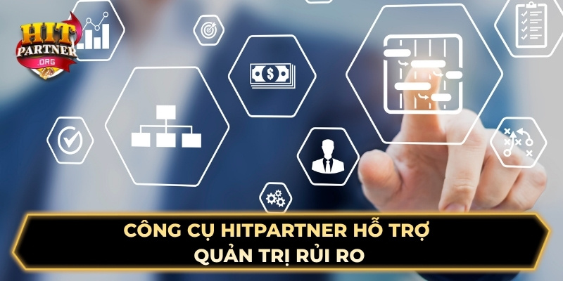 Công cụ Hitpartner hỗ trợ quản trị rủi ro