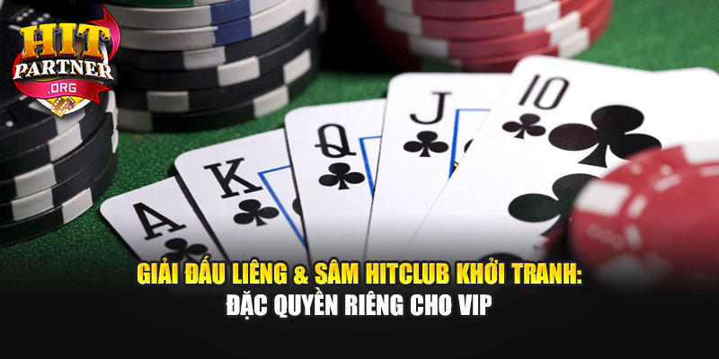 Giải Đấu Liêng & Sâm Hitclub Khởi Tranh: Đặc Quyền Riêng Cho VIP