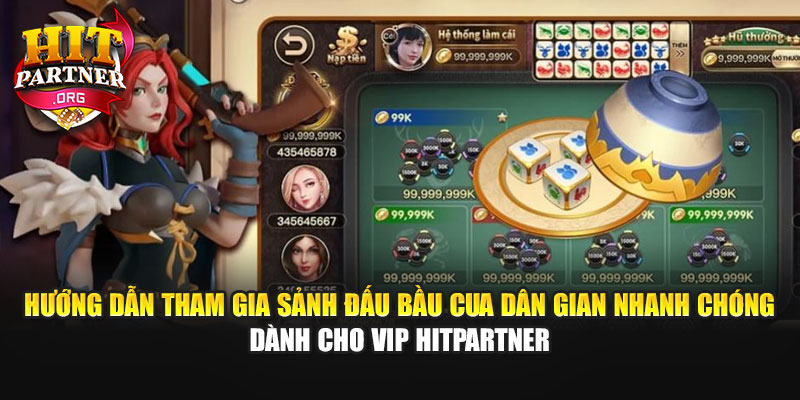 Hướng dẫn tham gia sảnh đấu Bầu Cua dân gian nhanh chóng dành cho VIP Hitpartner