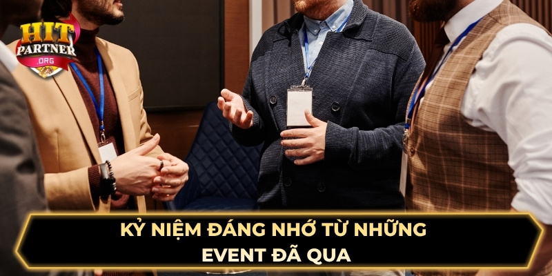 Kỷ niệm đáng nhớ từ những event đã qua