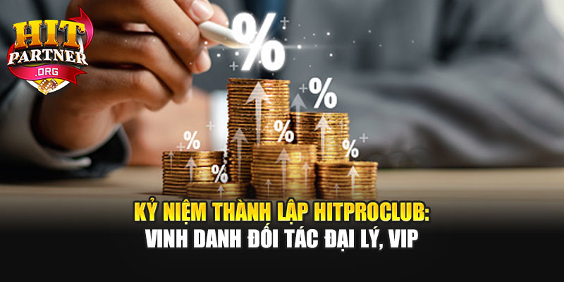 Kỷ Niệm Thành Lập Hitproclub: Vinh Danh Đối Tác Đại Lý, VIP