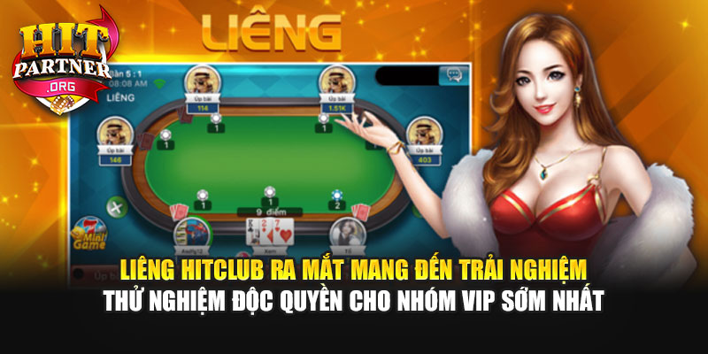 Liêng Hitclub ra mắt mang đến trải nghiệm thử nghiệm độc quyền cho nhóm VIP sớm nhất