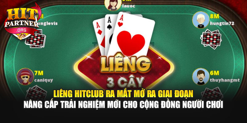 Liêng Hitclub ra mắt mở ra giai đoạn nâng cấp trải nghiệm mới cho cộng đồng người chơi