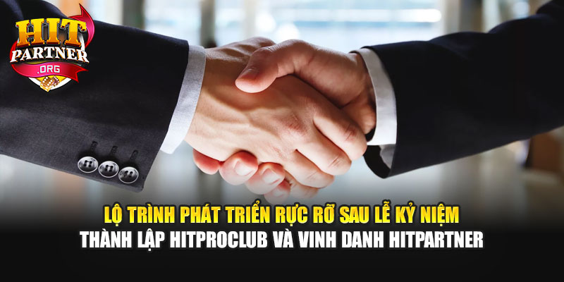 Lộ trình phát triển rực rỡ sau lễ kỷ niệm thành lập Hitproclub và vinh danh Hitpartner