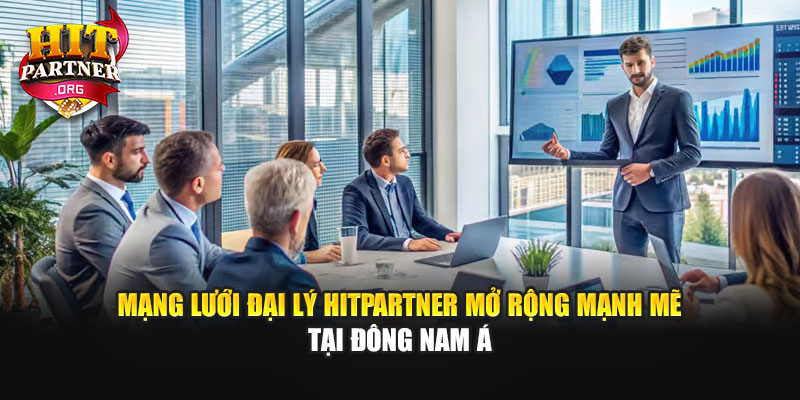 Mạng Lưới Đại Lý Hitpartner Mở Rộng Mạnh Mẽ Tại Đông Nam Á