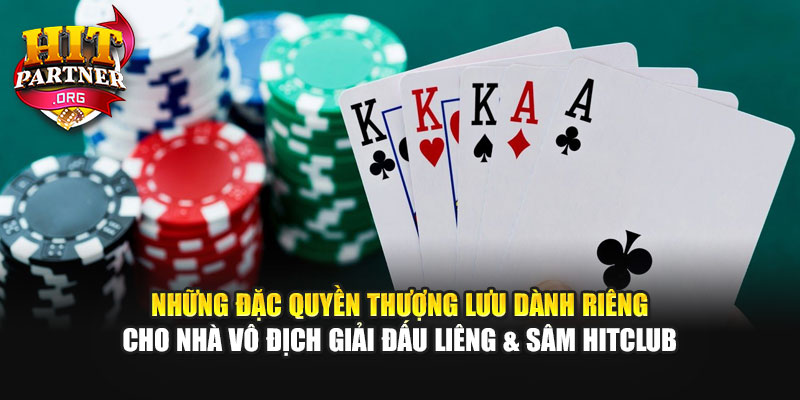 Những đặc quyền thượng lưu dành riêng cho nhà vô địch giải đấu Liêng & Sâm Hitclub