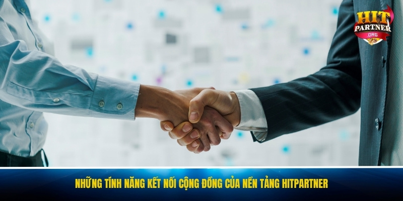 Những tính năng kết nối cộng đồng của nền tảng Hitpartner