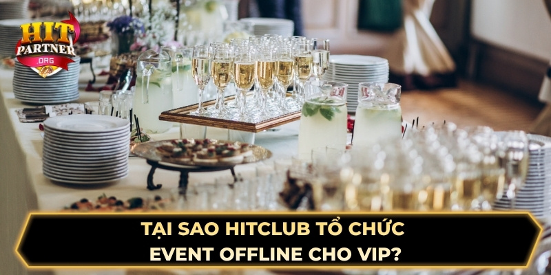 Tại sao Hitclub tổ chức event offline cho VIP?
