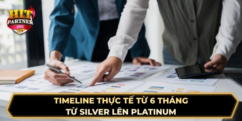 Timeline thực tế từ 6 tháng từ Silver lên Platinum