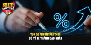 Top 50 VIP Hitpartner Có Tỷ Lệ Thắng Cao Nhất