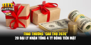 Trao Thưởng “Cao Thủ 2026” – 20 Đại Lý Nhận Tổng 4 Tỷ Đồng Tiền Mặt