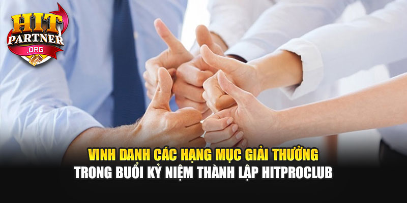 Vinh danh các hạng mục giải thưởng trong buổi kỷ niệm thành lập Hitproclub