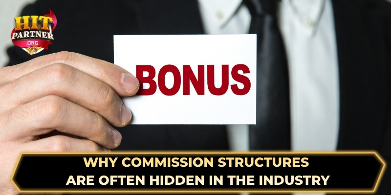 Why commission structures are often hidden in the industry