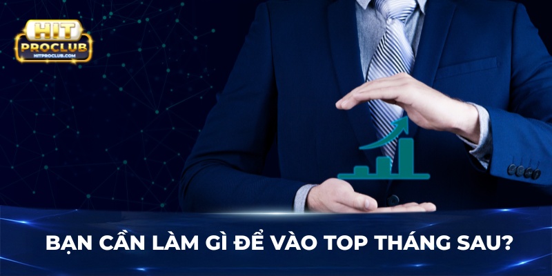 Bạn cần làm gì để vào top tháng sau?