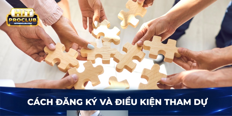 Cách đăng ký và điều kiện tham dự