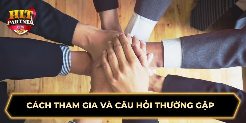 Cách tham gia và câu hỏi thường gặp