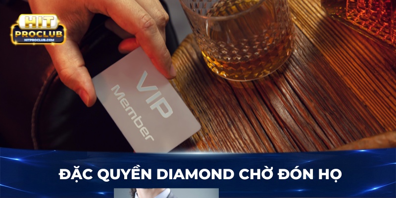 Đặc quyền Diamond chờ đón họ