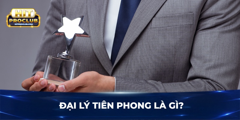 Đại lý Tiên Phong là gì?