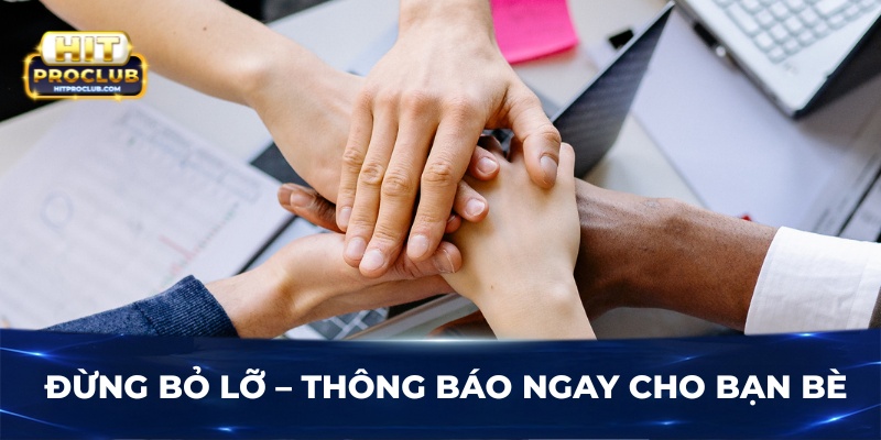 Đừng bỏ lỡ - Thông báo ngay cho bạn bè