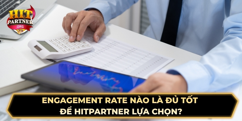 Engagement rate nào là đủ tốt để hợp tác?