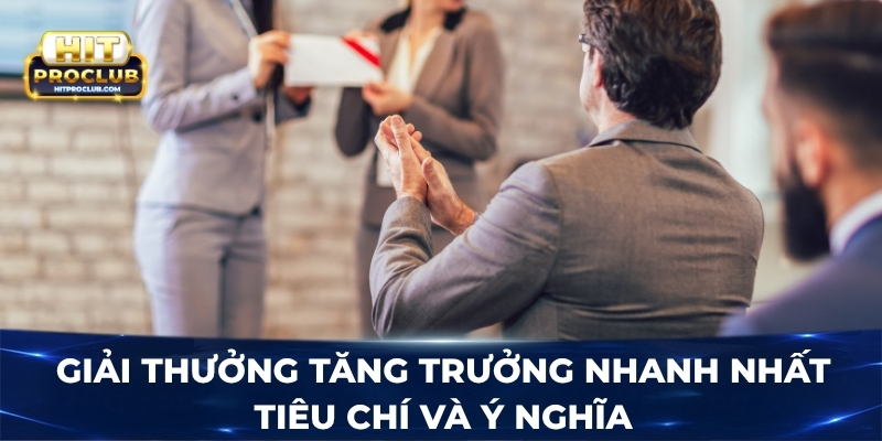 Giải thưởng tăng trưởng nhanh nhất - Tiêu chí và ý nghĩa