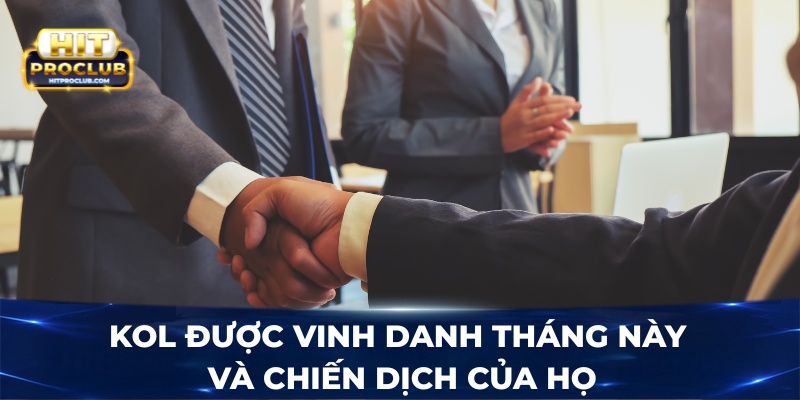 KOL được vinh danh tháng này và chiến dịch của họ