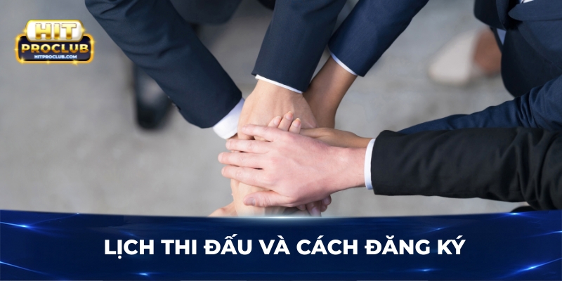 Lịch thi đấu và cách đăng ký
