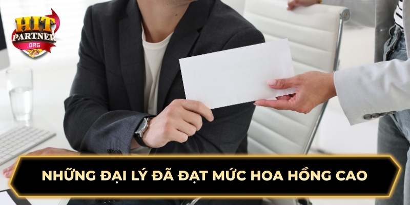 Những đại lý đã đạt mức hoa hồng cao